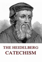 The Heidelberg Catechism - Zacharias Ursinus