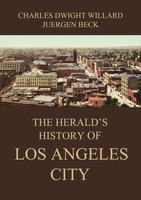 The Herald's History of Los Angeles City - Charles Dwight Willard