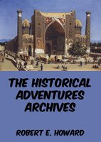 The Historical Adventures Archives - Robert E. Howard