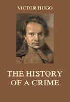 The History of a Crime - Victor Hugo