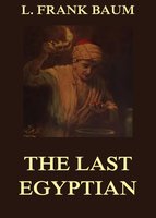 The Last Egyptian: A Romance Of The Nile: Illustrated Edition - L. Frank Baum