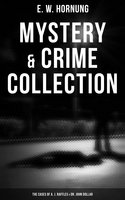 Mystery & Crime Collection: The Cases of A. J. Raffles & Dr. John Dollar: The Criminologists' Club, The Field of Philippi, A Bad Night (Illustrate Edition) - E. W. Hornung