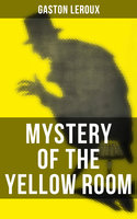 Mystery of the Yellow Room: The first detective Joseph Rouletabille novel and one of the first locked room mystery crime fiction novels - Gaston Leroux