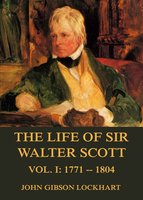 The Life of Sir Walter Scott, Vol. 1: 1771-1804 - John Gibson Lockhart