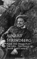 Plays: The Dream Play - The Link - The Dance of Death Part I and II - August Strindberg