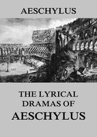 The Lyrical Dramas of Aeschylus - Aeschylus