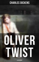 Oliver Twist (Illustrated): Including "The Life of Charles Dickens" & Criticism of the Work - Charles Dickens