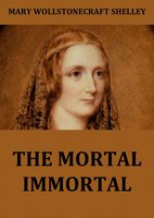 The Mortal Immortal - Mary Wollstonecraft Shelley