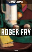 ROGER FRY: A Biography - Virginia Woolf