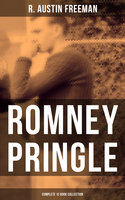 Romney Pringle - Complete 12 Book Collection: The Assyrian Rejuvenator, The Foreign Office Despatch, The Chicago Heiress, The Lizard's Scale… - R. Austin Freeman