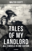 Tales of My Landlord - All 7 Novels in One Edition (Illustrated): Old Mortality, Black Dwarf, The Heart of Midlothian, The Bride of Lammermoor, A Legend of Montrose… - Walter Scott