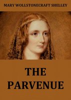 The Parvenue - Mary Wollstonecraft Shelley