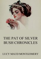 The Pat of Silver Bush Chronicles - Lucy Maud Montgomery