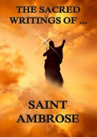 The Sacred Writings of Saint Ambrose - Saint Ambrose