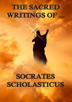 The Sacred Writings of Socrates Scholasticus - Socrates Scholasticus