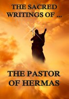 The Sacred Writings of the Pastor of Hermas - Pastor of Hermas