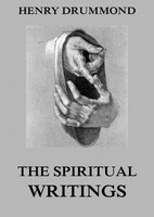 The Spiritual Writings Of Henry Drummond - Henry Drummond