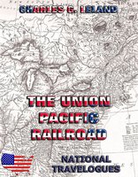 The Union Pacific Railroad - Charles Godfrey Leland