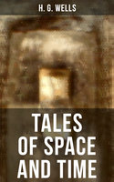 Tales of Space and Time: The original 1899 edition - H. G. Wells