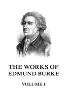 The Works of Edmund Burke Volume 1 - Edmund Burke