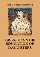 Thoughts on the Education of Daughters - Mary Wollstonecraft