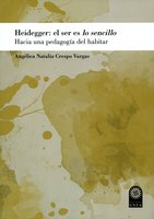 Heidegger: el ser es lo sencillo: Hacia una pedagogía del habitar - Angélica Natalia Crespo Vargas