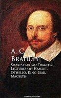 Shakespearean Tragedy: Lectures on Hamlet, Othello, King Lear, Macbeth - A.C. Bradley