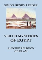 Veiled Mysteries of Egypt and the Religion of Islam - Simon Henry Leeder