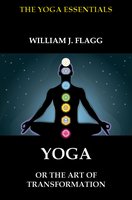 Yoga or the Art of Transformation - William J. Flagg