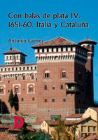Con balas de plata IV: 1651-60 Italia y Cataluña - Antonio Gómez