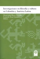 Investigaciones en filosofía y cultura en Colombia y América Latina - Gloria Isabel Reyes Corredor, Leonardo Tovar González