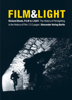 Film & Light: The History of Filmlighting is the History of Film - Richard Blank