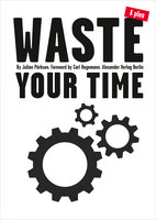 Waste Your Time: A plea - Julian Poerksen