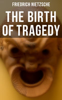 The Birth of Tragedy: Hellenism and Pessimism - Friedrich Nietzsche