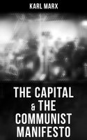The Capital & The Communist Manifesto: Including Two Important Precursors to Capital (Wage-Labour and Capital & Wages, Price and Profit) - Karl Marx