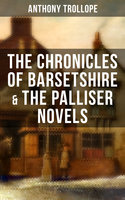 The Chronicles of Barsetshire & The Palliser Novels: The Warden, The Barchester Towers, Doctor Thorne, The Small House at Allington... - Anthony Trollope