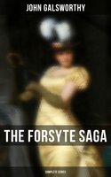 The Forsyte Saga - Complete Series: The Forsyte Saga, A Modern Comedy, End of the Chapter & On Forsyte 'Change (A Prequel) - Complete Nine Novels - John Galsworthy