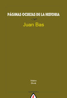 Páginas ocultas de la historia - Juan Bas
