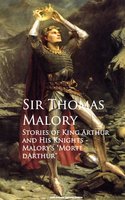 Stories of King Arthur and His Knights - Sir Thomas Malory