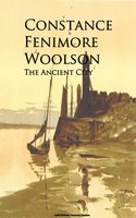 The Ancient City - Constance Fenimore Woolson