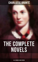 The Complete Novels of Charlotte Brontë – All 5 Books in One Edition: Jane Eyre, Shirley, Villette, The Professor & Emma (unfinished) - Charlotte Brontë
