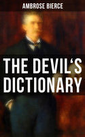 The Devil's Dictionary: The Satirical Masterpiece of Bierce (Including all the Definitions) - Ambrose Bierce