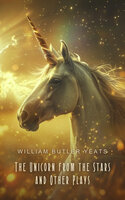 The Unicorn from the Stars and Other Plays - W.B. Yeats
