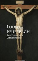 The Essence of Christianity - Ludwig Feuerbach