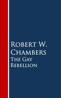 The Gay Rebellion - Robert W. Chambers