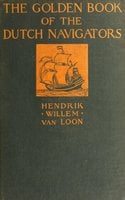 The Golden Book of the Dutch Navigators - Hendrik Willem van Loon