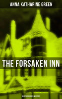 The Forsaken Inn (A Gothic Murder Mystery): Intriguing Novel Featuring Dark Events Surrounding a Mysterious Murder - Anna Katharine Green