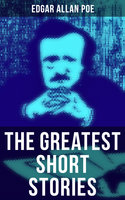 The Greatest Short Stories of Edgar Allan Poe: The Tell-Tale Heart, The Fall of the House of Usher, The Cask of Amontillado, The Black Cat… - Edgar Allan Poe
