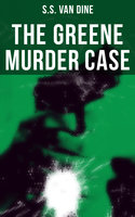 The Greene Murder Case: Philo Vance Detective Mystery - S.S. Van Dine