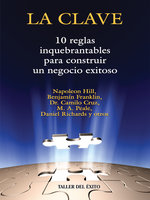 La clave: 10 reglas inquebrantables para construir un negocio exitoso - Dr. Camilo Cruz, Napoleon Hill